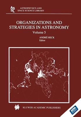 Organizations and Strategies in Astronomy: Volume 5 - Heck, Andre (Editor)