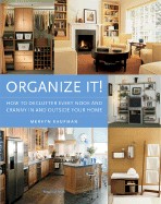 Organize It!: How to Declutter Every Nook and Cranny in and Outside Your Home - Kaufman, Mervyn
