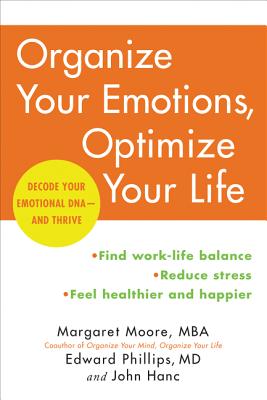 Organize Your Emotions, Optimize Your Life: Decode Your Emotional Dna-And Thrive - Moore, Margaret, and Phillips, Edward, and Hanc, John