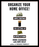Organize Your Home Office: Simple Routines for Setting Up an Office at Home - Eisenberg, Ronni, and Kelly, Kate