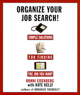 Organize Your Job Search Career Change ARC: Simple Solutions for Finding the Job You Want - Eisenberg, Ronni, and Kelly, Kate