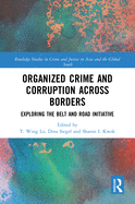 Organized Crime and Corruption Across Borders: Exploring the Belt and Road Initiative