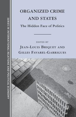 Organized Crime and States: The Hidden Face of Politics - Briquet, J (Editor), and Favarel-Garrigues, G (Editor)