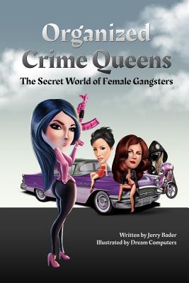 Organized Crime Queens: The Secret World of Female Gangsters - Bader, Jerry