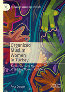 Organized Muslim Women in Turkey: An Intersectional Approach to Building Women's Coalitions