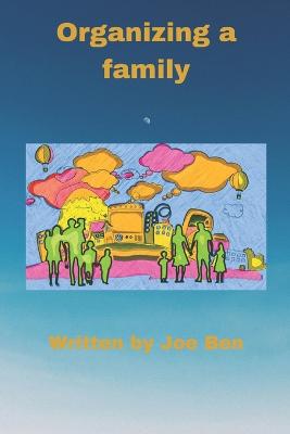 Organizing a family: Ways to organize a good family - Ben, Joe