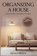 Organizing a House: Steps to Declutter and Organize your Space