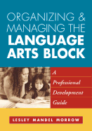 Organizing and Managing the Language Arts Block: A Professional Development Guide