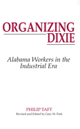 Organizing Dixie: Alabama Workers in the Industrial Era