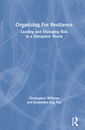 Organizing For Resilience: Leading and Managing Risk in a Disruptive World