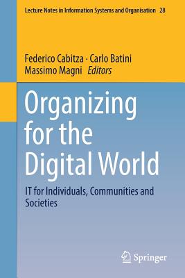 Organizing for the Digital World: It for Individuals, Communities and Societies - Cabitza, Federico (Editor), and Batini, Carlo (Editor), and Magni, Massimo (Editor)