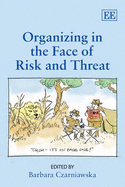 Organizing in the Face of Risk and Threat - Czarniawska, Barbara (Editor)
