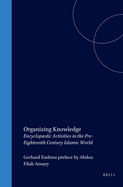 Organizing Knowledge: Encyclopdic Activities in the Pre-Eighteenth Century Islamic World