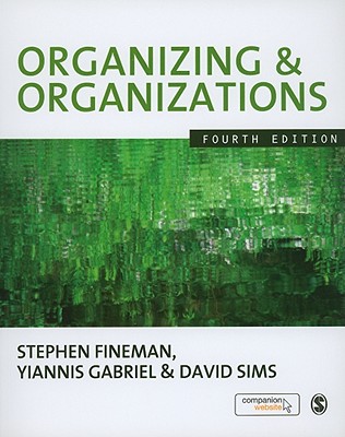 Organizing & Organizations - Fineman, Stephen, and Gabriel, Yiannis, and Sims, David B P