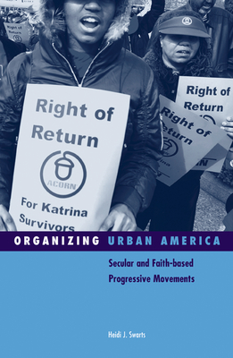 Organizing Urban America: Secular and Faith-Based Progressive Movements Volume 28 - Swarts, Heidi J