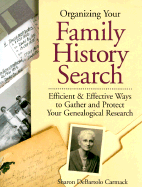 Organizing Your Family History Search: Efficient & Effective Ways to Gather and Protect Your Genealogical Research - Carmack, Sharon DeBartolo, C.G.R.S.