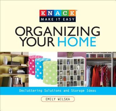 Organizing Your Home: Decluttering Solutions and Storage Ideas - Wilska, Emily
