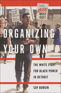 Organizing Your Own: The White Fight for Black Power in Detroit