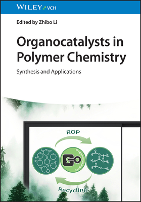 Organocatalysts in Polymer Chemistry: Synthesis and Applications - Li, Zhibo (Editor)
