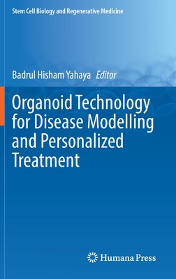 Organoid Technology for Disease Modelling and Personalized Treatment - Yahaya, Badrul Hisham (Editor)