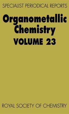 Organometallic Chemistry: Volume 23 - Abel, E W, Prof. (Editor), and Wardell, J L (Contributions by), and Housecroft, Catherine E (Contributions by)