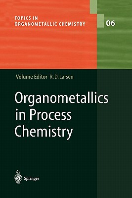 Organometallics in Process Chemistry - Larsen, Rob (Editor)