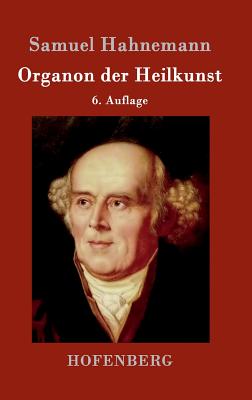 Organon der Heilkunst: 6. Auflage - Samuel Hahnemann