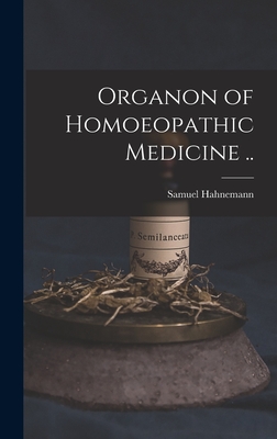 Organon of Homoeopathic Medicine .. - Hahnemann, Samuel 1755-1843