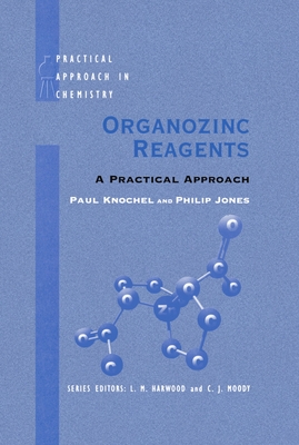 Organozinc Reagents: A Practical Approach - Knochel, Paul (Editor), and Jones, Philip (Editor)