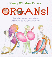 Organs!: How They Work, Fall Apart, and Can Be Replaced (Gasp!)