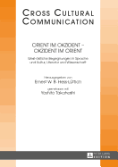 Orient Im Okzident - Okzident Im Orient: West-Oestliche Begegnungen in Sprache Und Kultur, Literatur Und Wissenschaft