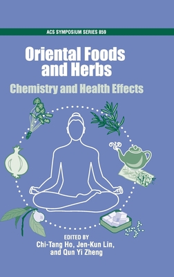 Oriental Foods and Herbs: Chemistry and Health Benefits - Ho, Chi-Tang, and Lin, Jen-Kun (Editor), and Zheng, Quin Yi (Editor)