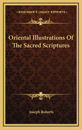 Oriental Illustrations of the Sacred Scriptures