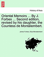 Oriental Memoirs ... by J. Forbes ... Second Edition, Revised by His Daughter, the Countess de Montalembert. Vol. II