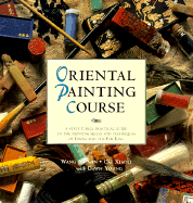 Oriental Painting Course: A Structured, Practical Guide to Painting Skills and Techniques Of...