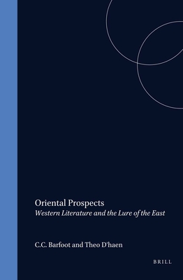 Oriental Prospects: Western Literature and the Lure of the East - Barfoot, C.C. (Volume editor), and D'haen, Theo (Volume editor)