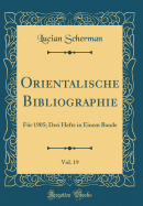 Orientalische Bibliographie, Vol. 19: Fr 1905; Drei Hefte in Einem Bande (Classic Reprint)