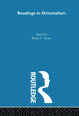 Orientalism: Early Sources - Turner, Professor Bryan S (Introduction by), and Turner, Bryan S. (Editor)