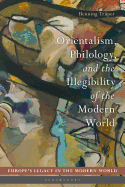 Orientalism, Philology, and the Illegibility of the Modern World
