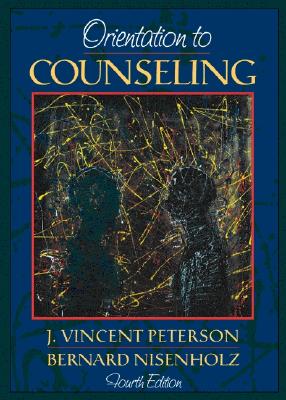 Orientation to Counseling - Peterson, J Vincent, and Nisenholz, Bernard, Ed.D
