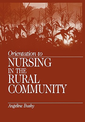 Orientation to Nursing in the Rural Community - Bushy, Angeline (Editor)