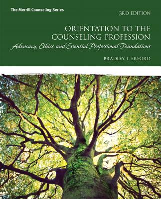 Orientation to the Counseling Profession: Advocacy, Ethics, and Essential Professional Foundations, Mylab Counseling with Pearson Etext -- Access Card - Erford, Bradley