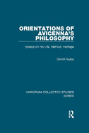 Orientations of Avicenna's Philosophy: Essays on his Life, Method, Heritage