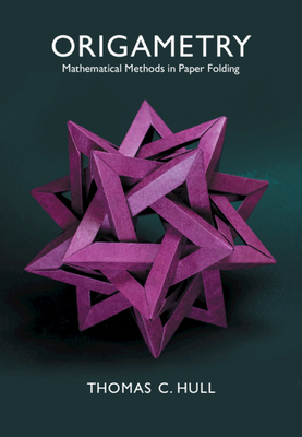 Origametry: Mathematical Methods in Paper Folding - Hull, Thomas C.