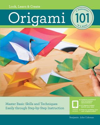 Origami 101: Master Basic Skills and Techniques Easily Through Step-by-Step Instruction - Coleman, Benjamin