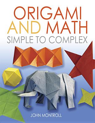 Origami and Math: Simple to Complex - Montroll, John