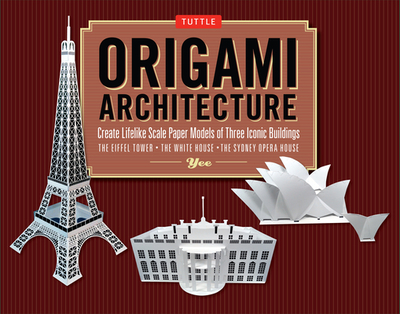 Origami Architecture Kit: Create Lifelike Scale Paper Models of Three Iconic Buildings: Kit with Origami Book & Pre-Cut Card Stock: Great for Kids and Adults! - Yee