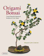 Origami Bonsai: Create Beautiful Botanical Sculptures from Paper: Origami Book with 14 Beautiful Projects and Instructional DVD Video