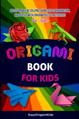 Origami Book For Kids Ages 8-12: Boost Problem-Solving, Hand-Eye Coordination, and Focus with Origami Puzzle Activities - Smith, Lizeth