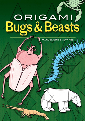 Origami Bugs & Beasts - Sirgo Alvarez, Manuel